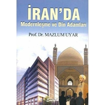 Iran’da Modernleşme Ve Din Adamları Mazlum Uyar