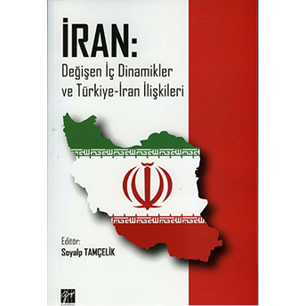 Iran: Değişen Iç Dinamikler Ve Türkiye-Iran Ilişkileri-Kolektif