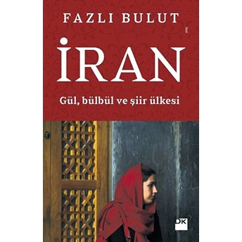 Iran - Gül, Bülbül Ve Şiir Ülkesi Fazlı Bulut