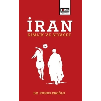 Iran Kimlik Ve Siyaset Yunus Eroğlu