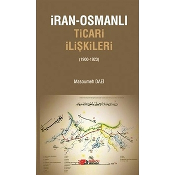 Iran-Osmanlı Ticari Ilişkiler (1900-1923) Masoumeh Daei