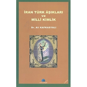 Iran Türk Aşıkları Ve Milli Kimlik-Ali Kafkasyalı