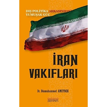 Iran Vakıfları: Dış Politika Arkasındaki Yumuşak Güç - Dinmuhammed Ametbek