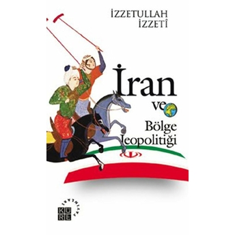 Iran Ve Bölge Jeopolitiği Izzetullah Izzeti