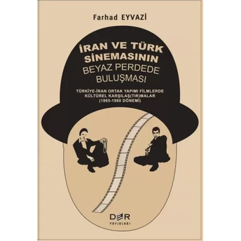 Iran Ve Türk Sinemasının Beyaz Perdede Buluşması Farhad Eyvazi