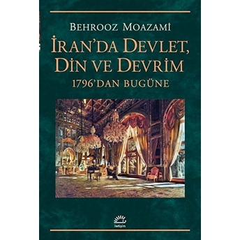 Iran'da Devlet, Din Ve Devrim Behrooz Moazami