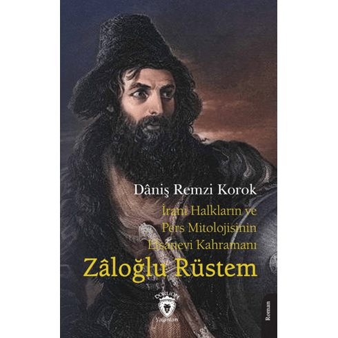 Irani Halkların Ve Pers Mitolojisinin Efsanevi Kahramanı Zaloğlu Rüstem Daniş Remzi Korok