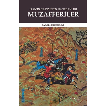 Iran'ın Bilinmeyen Hanedanlığı: Muzafferiler Mehlika Üstündağ