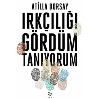 Irkçılığı Gördüm, Tanıyorum Atilla Dorsay