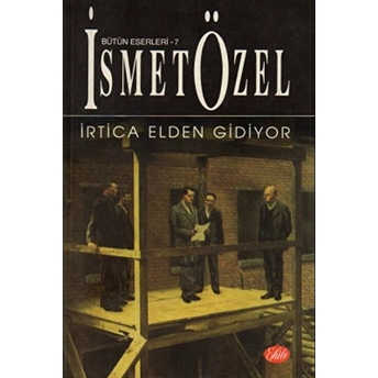 Irtica Elden Gidiyor Bütün Eserleri 7 Ismet Özel