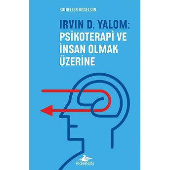 Irvin D. Yalom: Psikoterapi Ve Insan Olmak Üzerine