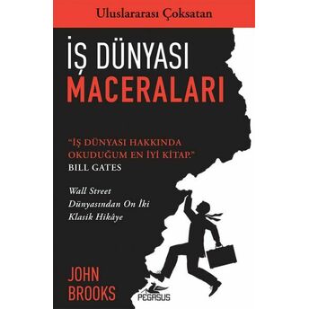 Iş Dünyası Maceraları - Wall Street Dünyasından On Iki Klasik Hikaye John Brooks