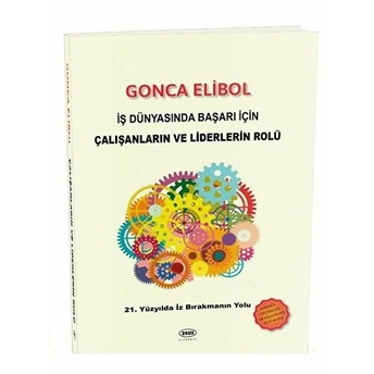 Iş Dünyasında Başarı Için Çalışanların Ve Liderlerin Rolü Gonca Elibol