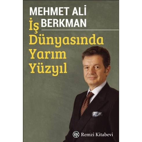 Iş Dünyasında Yarım Yüzyıl Mehmet Ali Berkman