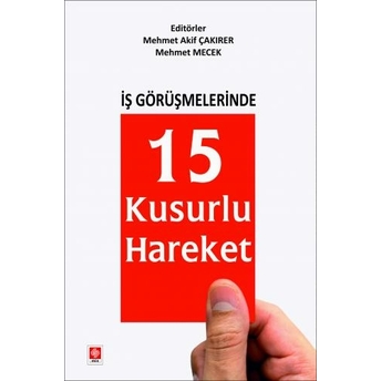 Iş Görüşmelerinde 15 Kusurlu Hareket Mehmet Akif Çakırer