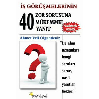 Iş Görüşmesinin 40 Zor Sorusuna 40 Mükemmel Yanıt Ahmet Veli Olgundeniz