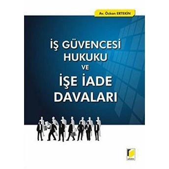 Iş Güvencesi Hukuku Ve Işe Iade Davaları Özkan Ertekin