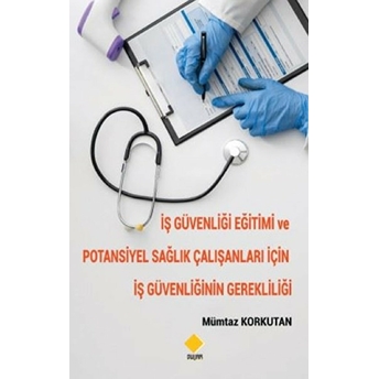 Iş Güvenliği Eğitimi Ve Potansiyel Sağlık Çalışanları Için Iş Güvenliğinin Gerekliliği - Kolektif