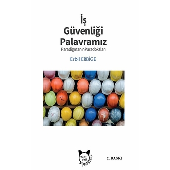 Iş Güvenliği Palavramız Ve Paradigmanın Paradoksu Erbil Erbige