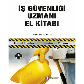 Iş Güvenliği Uzmanı El Kitabı 1. Cilt Alp Esin