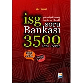 Iş Güvenliği Uzmanlığı Sınavlarına Hazırlık Soru Bankası 3500 Soru Ve Cevap 2016 Gülay Şengel