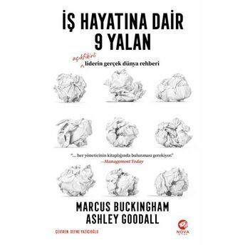 Iş Hayatına Dair 9 Yalan: Açıkfikirli Liderin Gerçek Dünya Rehberi Marcus Buckingham, Ashley Goodall