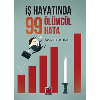 Iş Hayatında 99 Ölümcül Hata