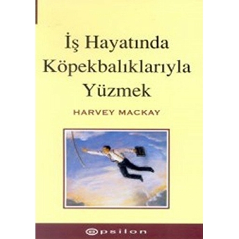 Iş Hayatında Köpekbalıklarıyla Yüzmek Harvey Mackay