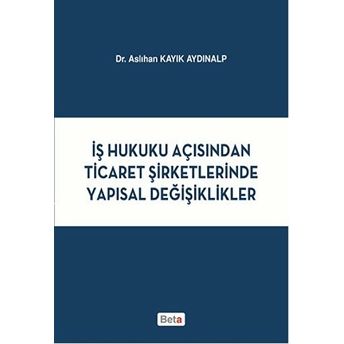 Iş Hukuku Açısından Ticaret Şirketlerinde Yapısal Değişiklikler