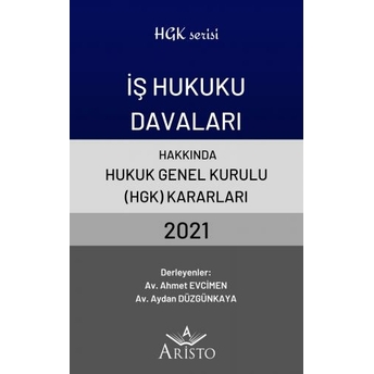 Iş Hukuku Davaları Hakkında Hukuk Genel Kurulu Kararları 2021 Ahmet Evcimen