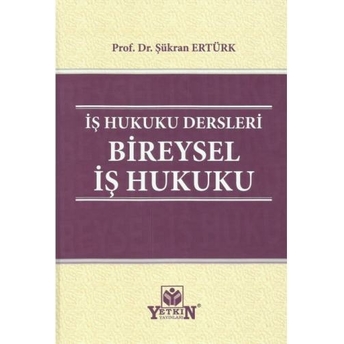 Iş Hukuku Dersleri Bireysel Iş Hukuku Şükran Ertürk