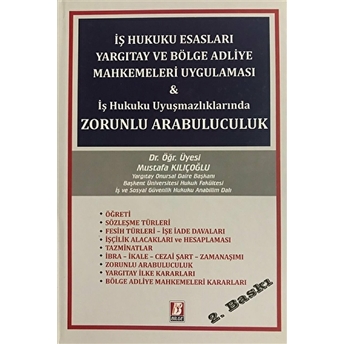 Iş Hukuku Esasları Yargıtay Ve Bölge Adliye Mahkemeleri Uygulaması Ve Iş Hukuku Uyuşmazlıklarında Zorunlu Arabuluculuk Ciltli Mustafa Kılıçoğlu