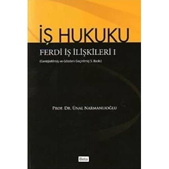 Iş Hukuku Ferdi Iş Ilişkileri I Ünal Narmanlıoğlu