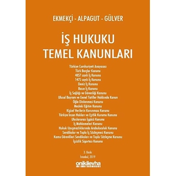 Iş Hukuku Temel Kanunları - Ömer Ekmekçi, Gülsevil Alpagut, Ender Gülver