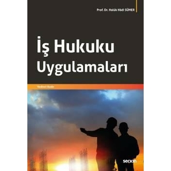 Iş Hukuku Uygulamaları (Haluk Hadi Sümer) Haluk Hadi Sümer