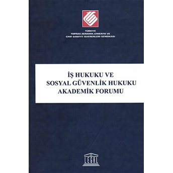 Iş Hukuku Ve Sosyal Güvenlik Hukuku Akademik Forumu Ciltli Kolektif