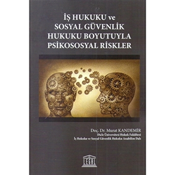 Iş Hukuku Ve Sosyal Güvenlik Hukuku Boyutuyla Psikososyal Riskler Murat Kandemir