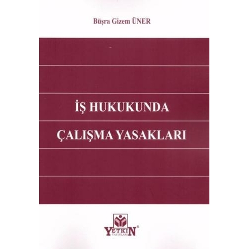 Iş Hukukunda Çalışma Yasakları Büşra Gizem Üner