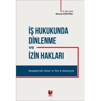 Iş Hukukunda Dinlenme Ve Izin Hakları Namık Hüseyinli