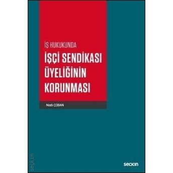 Iş Hukukunda Işçi Sendikası Üyeliğinin Korunması Nazlı Çoban