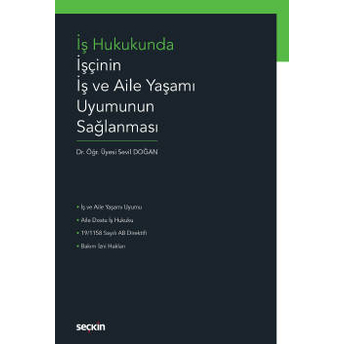 Iş Hukukunda Işçinin Iş Ve Aile Yaşamı Uyumunun Sağlanması Sevil Doğan