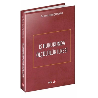 Iş Hukukunda Ölçülülük Ilkesi - Deniz Ugan Çatalkaya