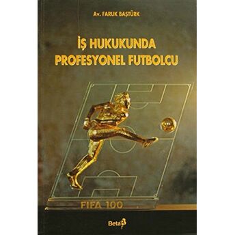 Iş Hukukunda Profesyonel Futbolcu Faruk Baştürk