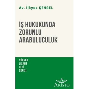 Iş Hukukunda Zorunlu Arabuluculuk Ilkyaz Çengel