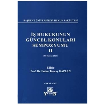 Iş Hukukunun Güncel Konuları Sempozyumu Iı Emine Tuncay Kaplan