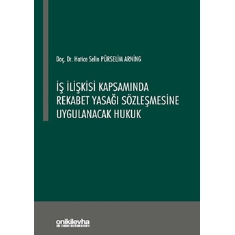 Iş Ilişkisi Kapsamında Rekabet Yasağı Sözleşmesine Uygulanacak Hukuk - Hatice Selin Pürselim Arning