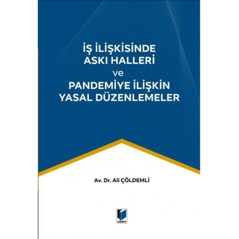 Iş Ilişkisinde Askı Halleri Ve Pandemiye Ilişkin Yasal Düzenlemeler Ali Çöldemli