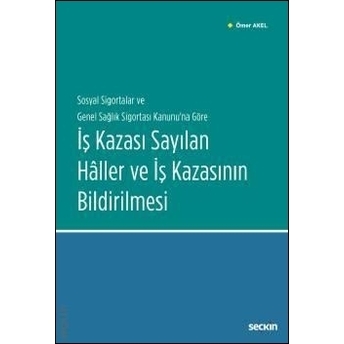 Iş Kazası Sayılan Haller Ve Iş Kazasının Bildirilmesi Ömer Akel