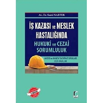 Iş Kazası Ve Meslek Hastalığında Hukuki Ve Cezai Sorumluk Ciltli Sami Narter