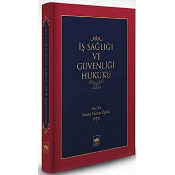 Iş Sağlığı Ve Güvenliği Hukuku (Ciltli) H. Fehim Üçışık